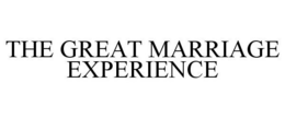 THE GREAT MARRIAGE EXPERIENCE trademark