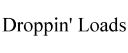 DROPPIN' LOADS trademark