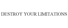 DESTROY YOUR LIMITATIONS trademark