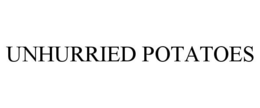 UNHURRIED POTATOES trademark