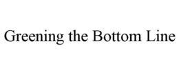 GREENING THE BOTTOM LINE trademark