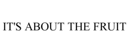 IT'S ABOUT THE FRUIT trademark