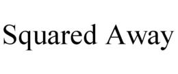 SQUARED AWAY trademark