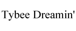 TYBEE DREAMIN' trademark