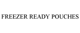 FREEZER READY POUCHES trademark