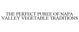 THE PERFECT PUREE OF NAPA VALLEY VEGETABLE TRADITIONS trademark