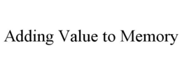 ADDING VALUE TO MEMORY trademark