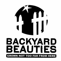 BACKYARD BEAUTIES GROWN NOT TOO FAR FROM HERE trademark