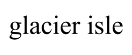 GLACIER ISLE trademark