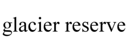 GLACIER RESERVE trademark