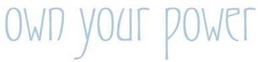 OWN YOUR POWER trademark