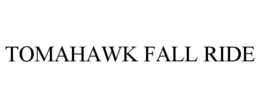TOMAHAWK FALL RIDE trademark