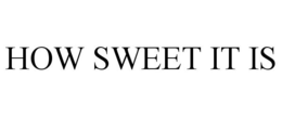 HOW SWEET IT IS trademark