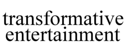 TRANSFORMATIVE ENTERTAINMENT trademark