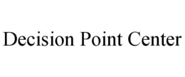 DECISION POINT CENTER trademark