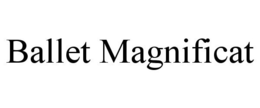 BALLET MAGNIFICAT trademark