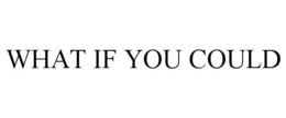 WHAT IF YOU COULD trademark