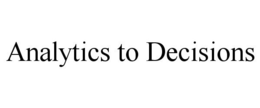 ANALYTICS TO DECISIONS trademark