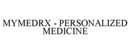 MYMEDRX - PERSONALIZED MEDICINE trademark