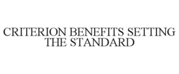 CRITERION BENEFITS SETTING THE STANDARD trademark