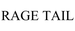 RAGE TAIL trademark