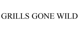 GRILLS GONE WILD trademark