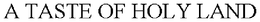 A TASTE OF HOLY LAND trademark