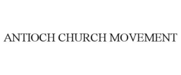 ANTIOCH CHURCH MOVEMENT trademark