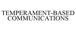 TEMPERAMENT-BASED COMMUNICATIONS trademark