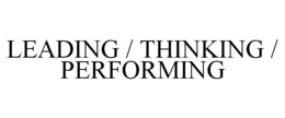 LEADING / THINKING / PERFORMING trademark