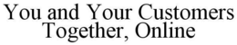 YOU AND YOUR CUSTOMER TOGETHER, ONLINE trademark