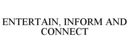 ENTERTAIN, INFORM AND CONNECT trademark
