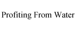 PROFITING FROM WATER trademark