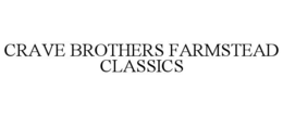 CRAVE BROTHERS FARMSTEAD CLASSICS trademark
