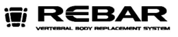 REBAR VERTEBRAL BODY REPLACEMENT SYSTEM trademark