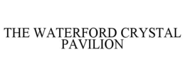 THE WATERFORD CRYSTAL PAVILION trademark