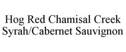 HOG RED CHAMISAL CREEK SYRAH/CABERNET SAUVIGNON trademark