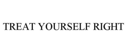 TREAT YOURSELF RIGHT trademark