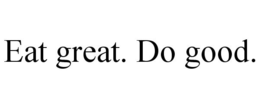 EAT GREAT. DO GOOD. trademark