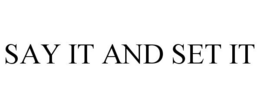 SAY IT AND SET IT trademark