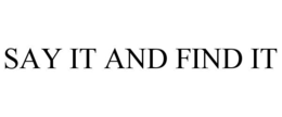 SAY IT AND FIND IT trademark