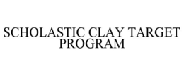 SCHOLASTIC CLAY TARGET PROGRAM trademark