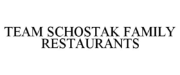 TEAM SCHOSTAK FAMILY RESTAURANTS trademark