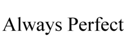 ALWAYS PERFECT trademark