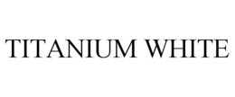 TITANIUM WHITE trademark