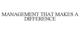 MANAGEMENT THAT MAKES A DIFFERENCE trademark