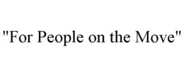 "FOR PEOPLE ON THE MOVE" trademark