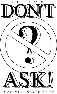 IF YOU DON'T ASK! ? YOU WILL NEVER KNOW trademark