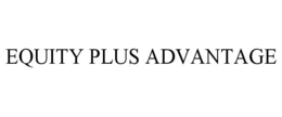 EQUITY PLUS ADVANTAGE trademark
