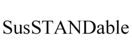SUSSTANDABLE trademark